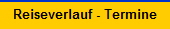 Reiseverlauf - Termine
